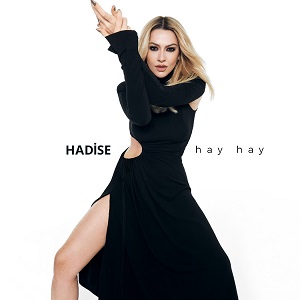 Hadise'nin yeni şarkısı HAY HAY yayınlandı